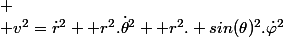 
 \\ v^2=\dot{r}^2 +r^2.\dot{\theta}^2 +r^2. sin(\theta)^2.\dot{\varphi}^2