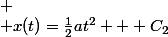 
 \\ x(t)=\frac{1}{2}at^2 + C_2