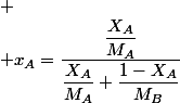 
 \\ x_{A}=\dfrac{\dfrac{X_{A}}{M_{A}}}{\dfrac{X_{A}}{M_{A}}+\dfrac{1-X_{A}}{M_{B}}}