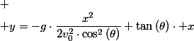 
 \\ y=-g\cdot\dfrac{x^{2}}{2v_{0}^{2}\cdot\cos^{2}\left(\theta\right)}+\tan\left(\theta\right)\cdot x