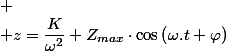 
 \\ z=\dfrac{K}{\omega^{2}}+Z_{max}\cdot\cos\left(\omega.t+\varphi\right)