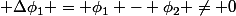  \Delta\phi_{1} = \phi_{1} - \phi_{2} \neq 0