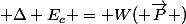  \Delta E_c = W( \overrightarrow{P} )