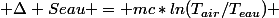  \Delta S{eau} = mc*ln(T_{air}/T_{eau}) 