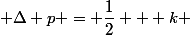  \Delta p = \dfrac{1}{2} + k 