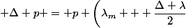  \Delta p = p \biggl(\lambda_m + \dfrac{\Delta \lambda}{2}&nbsp;&nbsp;\biggr) - p (\lambda_m) 