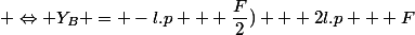  \Leftrightarrow Y_B = -l.p + \dfrac{F}{2}) + 2l.p + F