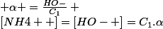 \left[NH4+ \right]=\left[HO- \right]=C_{1}.\alpha&nbsp;&nbsp;&nbsp;&nbsp;&nbsp;&nbsp;  \\ &nbsp;&nbsp;&nbsp;&nbsp;&nbsp;&nbsp;c.�.d:&nbsp;&nbsp;&nbsp;&nbsp;&nbsp;&nbsp; \alpha =\frac{HO-}{C_{1}} \mathbf{}