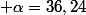  \alpha=36,24