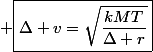  \boxed{\Delta v=\sqrt{\frac{kMT}{\Delta r}}}