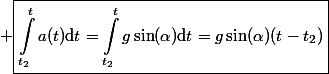  \boxed{\int_{t_2}^ta(t)\ \mathrm{d}t=\int_{t_2}^tg\sin(\alpha)\ \mathrm{d}t=g\sin(\alpha)(t-t_2)}