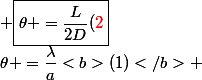 \theta =\dfrac{\lambda}{a}<b>(1)</b> ; \boxed{\theta =\dfrac{L}{2D}(\red{2}}