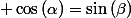  \cos\left(\alpha\right)=\sin\left(\beta\right)