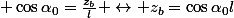  \cos{\alpha}_{0}=\frac{z_{b}}{l} \leftrightarrow z_{b}=\cos{\alpha_{0}l