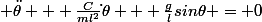 \ddot{\theta} + \frac{C}{ml^2}\dot{}\theta} + \frac{g}{l}sin\theta = 0