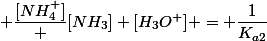  \dfrac{[NH_4^+]} {[NH_3] [H_3O^+]}} = \dfrac{1}{K_{a2}}