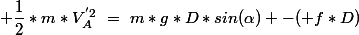  \dfrac{1}{2}*m*V_A^{'2}~=~m*g*D*sin(\alpha) -( f*D)