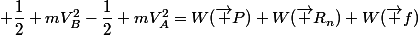  \dfrac{1}{2} mV_B^2-\dfrac{1}{2} mV_A^2=W(\vec P)+W(\vec {R_n})+W(\vec f)