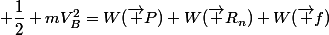  \dfrac{1}{2} mV_B^2=W(\vec P)+W(\vec {R_n})+W(\vec f)