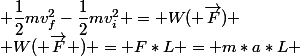 \dfrac{1}{2}mv_f^2-\dfrac{1}{2}mv_i^2 = W( \overrightarrow{F})
 \\ W( \overrightarrow{F} ) = F*L = m*a*L 