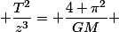  \dfrac{T^2}{z^3}= \dfrac{4 \pi^2}{GM} 