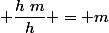 mh \times \dfrac{km}{h} =&nbsp;&nbsp;\dfrac{10^{-3}h\times10^3 m}{h} =&nbsp;&nbsp; \dfrac{h~m}{h} = m&nbsp;&nbsp;&nbsp;&nbsp;&nbsp;&nbsp;