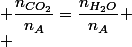  \dfrac{n_{CO_{2}}}{n_{A}}=\dfrac{n_{H_{2}O}}{n_{A}}
 \\ 