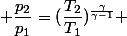  \dfrac{p_{2}}{p_{1}}}=(\dfrac{T_{2}}{T_{1}})^{\frac{\gamma}{\gamma-1}} 