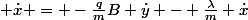  \dot{x} = -\frac{q}{m}B \dot{y} - \frac{\lambda}{m} \dot{x}