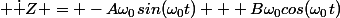  \dot Z = -A\omega_0sin(\omega_0t) + B\omega_0cos(\omega_0t)
