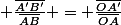  \frac{\overline{A'B'}}{\overline{AB}} = \frac{\overline{OA'}}{\overline{OA}}