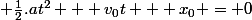  \frac{1}{2}.at^2 + v_0t + x_0 = 0