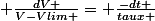 \frac{dV }{V-Vlim }= \frac{-dt }{taux }