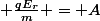  \frac{qE_r}{m} = A