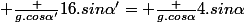  \frac {g.cos\alpha'}{16\piN.sin\alpha'}= \frac {g.cos\alpha}{4\piN.sin\alpha}