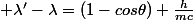  \lambda'-\lambda=(1-cos\theta) \frac{h}{mc}