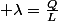  \lambda=\frac{Q}{L}