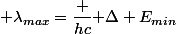  \lambda_{max}=\dfrac {hc}{ \Delta E_{min}}