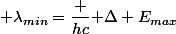  \lambda_{min}=\dfrac {hc}{ \Delta E_{max}}