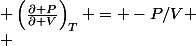  \left(\frac{\partial P}{\partial V}\right)_{T} = -P/V
 \\ 