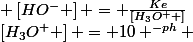 \left[H_{3}O^{+} \right] = 10 ^{-ph} ; \left[HO^{-} \right] = \frac{Ke}{\left[H_{3}O^{+} \right]}
