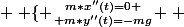  \left \{ {{m*x''(t)=0} \atop {m*y''(t)=-mg}} \right. 
