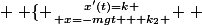  \left \{ {{x'(t)=k} \atop {x=-mgt + k_{2} }} \right. 
