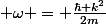  \omega = \frac{\hbar k^2}{2m}&nbsp;&nbsp;