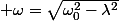  \omega=\sqrt{\omega_{0}^{2}-\lambda^{2}}