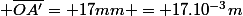  \overline{OA'}= 17mm = 17.10^{-3}m