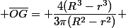  \overline{OG}= \dfrac{4(R^3-r^3)}{3\pi(R^2-r^2)} 