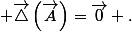  \overrightarrow{\triangle}\left(\overrightarrow{A}\right)=\overrightarrow{0} .