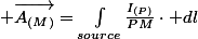  \overrightarrow{A_{(M)}}=\int_{source}\frac{I_{(P)}}{PM}\cdot dl