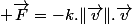  \overrightarrow{F}=-k.\Vert\overrightarrow{v}\Vert.\overrightarrow{v}